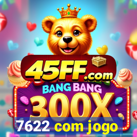 7622 com jogo